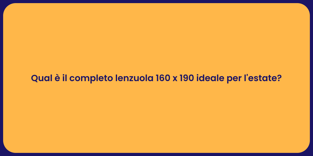 Qual è il completo lenzuola 160 x 190 ideale per l'estate?