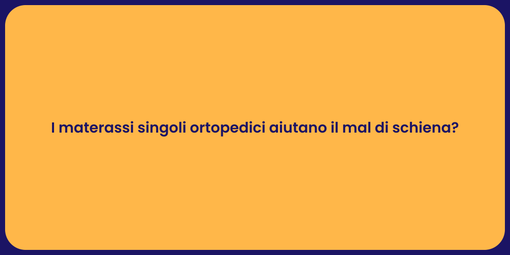 I materassi singoli ortopedici aiutano il mal di schiena?