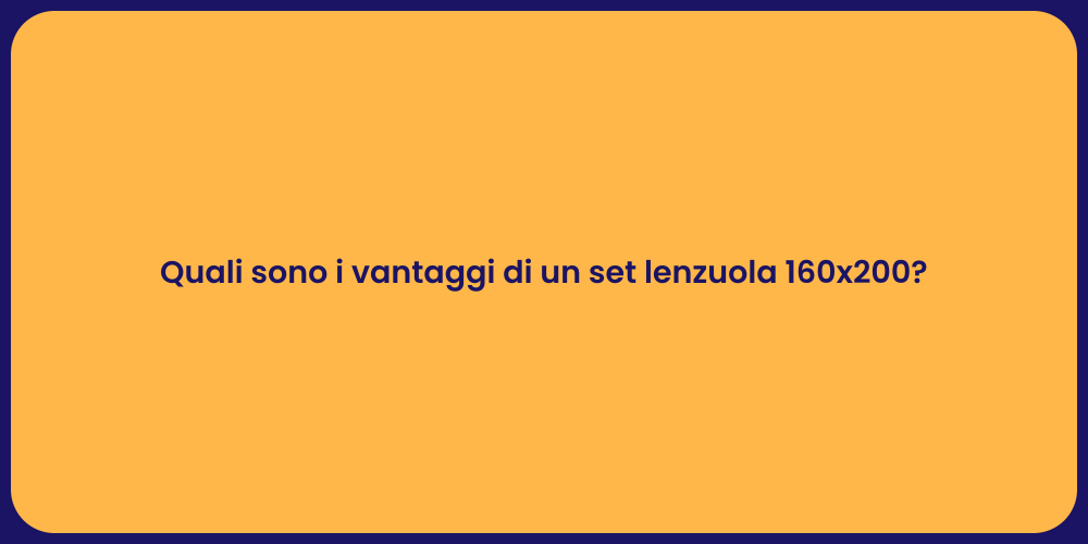 Quali sono i vantaggi di un set lenzuola 160x200?