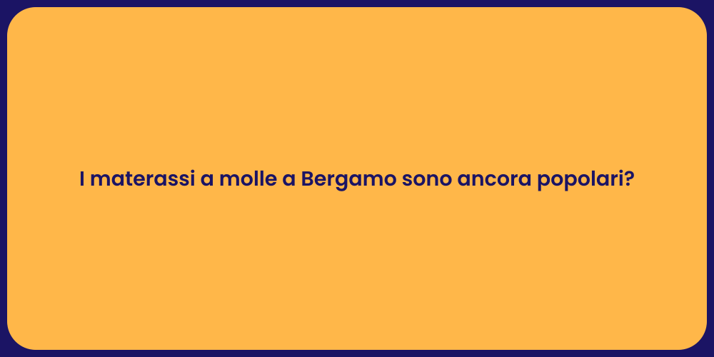 I materassi a molle a Bergamo sono ancora popolari?