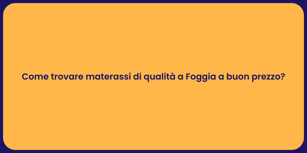 Come trovare materassi di qualità a Foggia a buon prezzo?