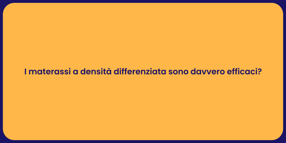 I materassi a densità differenziata sono davvero efficaci?
