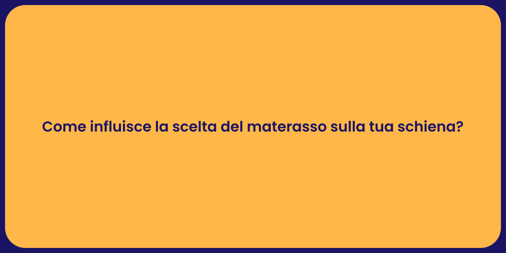 Come influisce la scelta del materasso sulla tua schiena?
