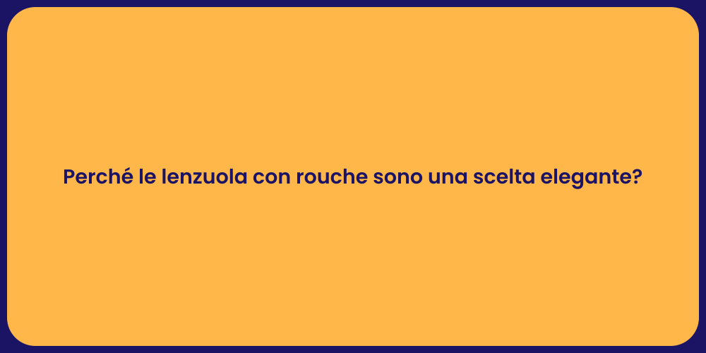 Perché le lenzuola con rouche sono una scelta elegante?