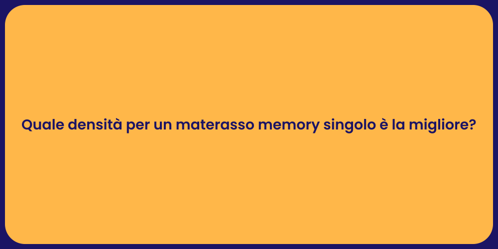 Quale densità per un materasso memory singolo è la migliore?
