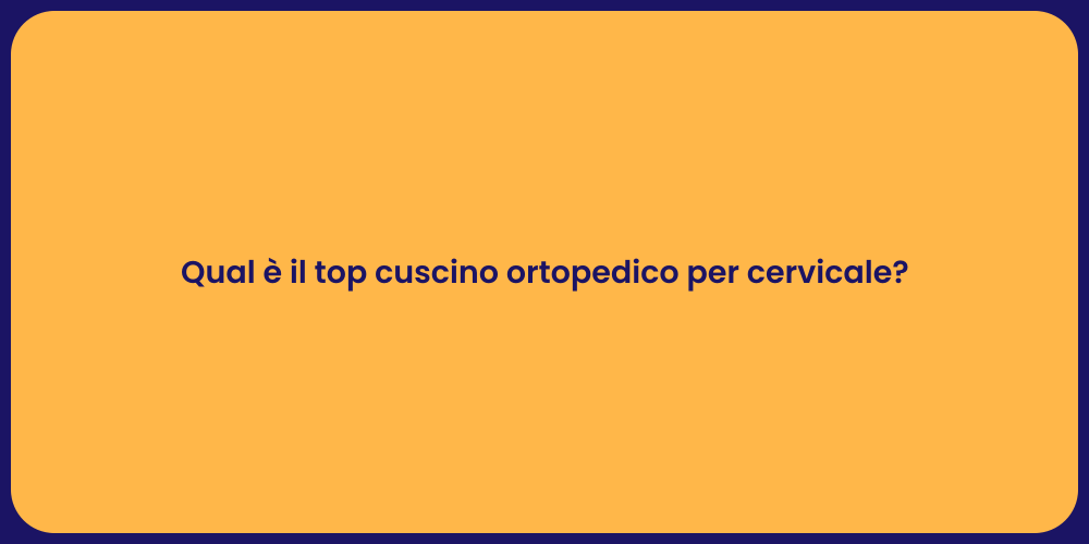 Qual è il top cuscino ortopedico per cervicale?