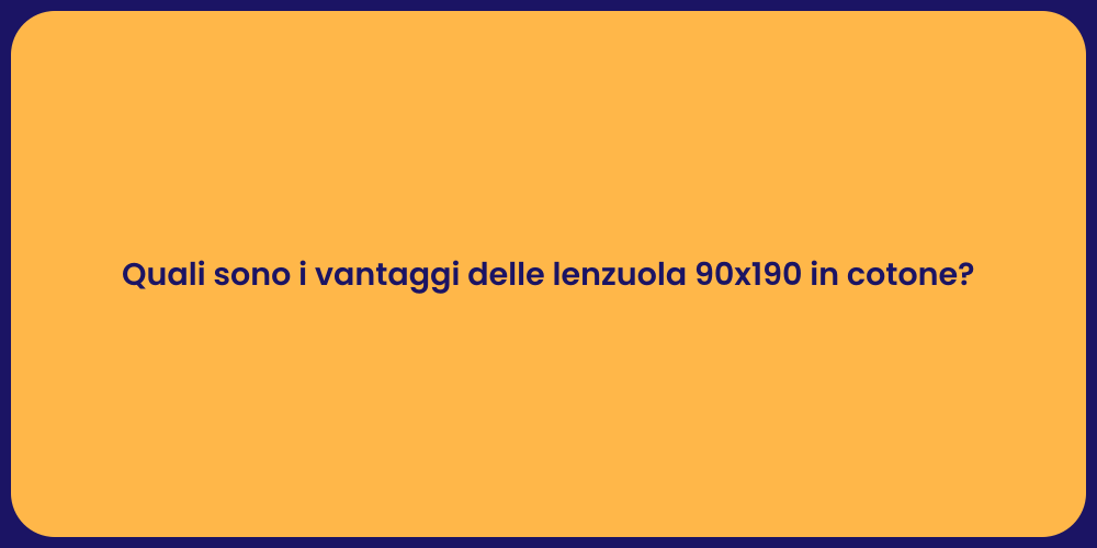 Quali sono i vantaggi delle lenzuola 90x190 in cotone?