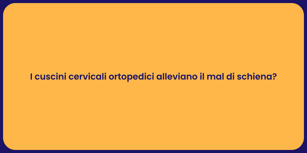 I cuscini cervicali ortopedici alleviano il mal di schiena?