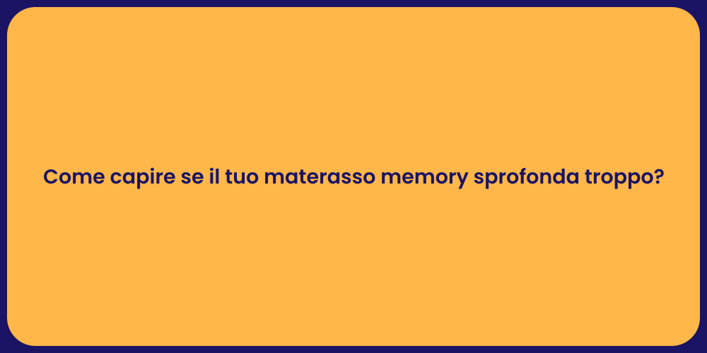 Come capire se il tuo materasso memory sprofonda troppo?