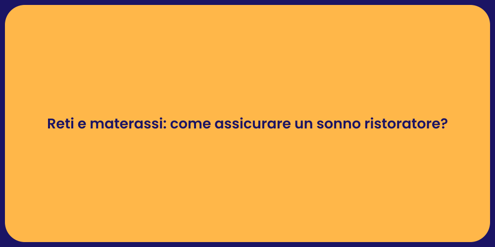 Reti e materassi: come assicurare un sonno ristoratore?