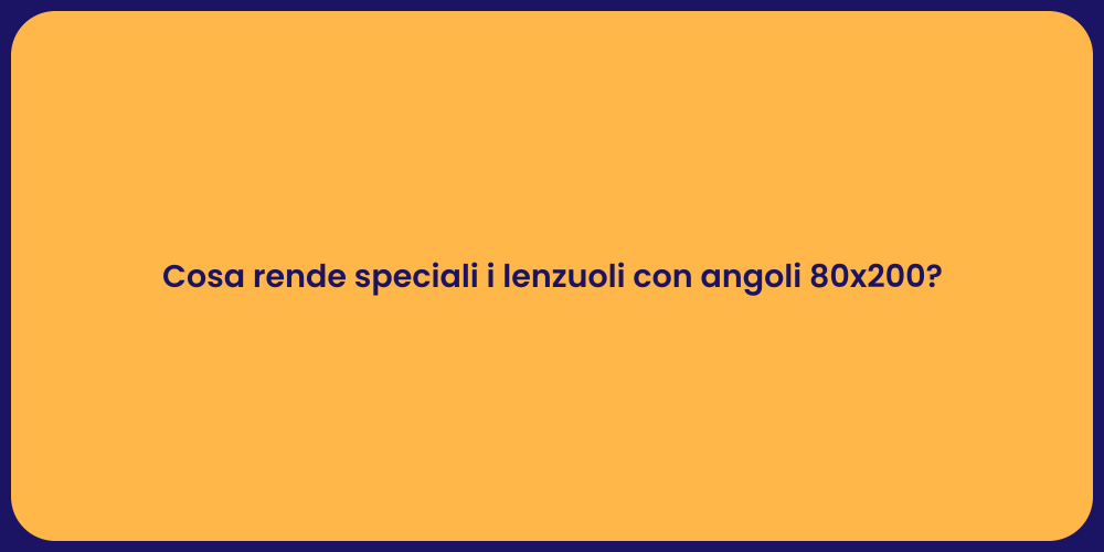 Cosa rende speciali i lenzuoli con angoli 80x200?