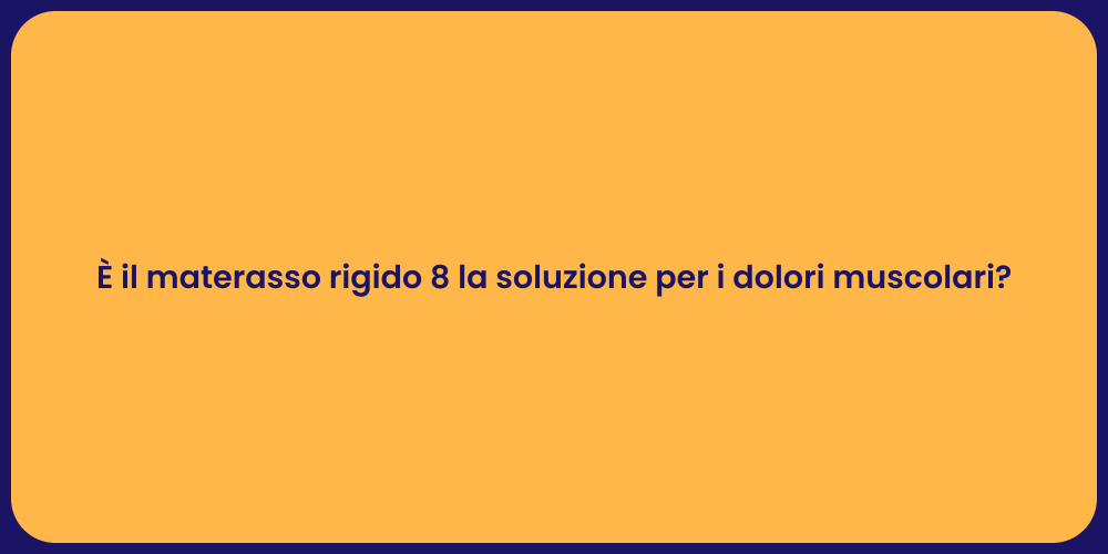 È il materasso rigido 8 la soluzione per i dolori muscolari?