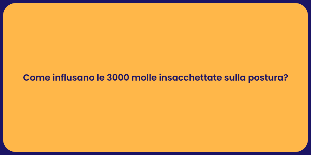 Come influsano le 3000 molle insacchettate sulla postura?