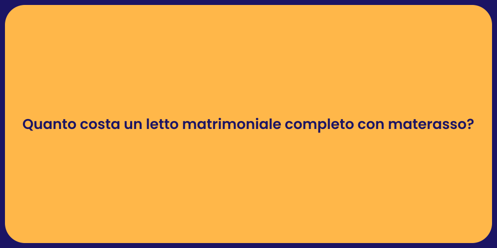 Quanto costa un letto matrimoniale completo con materasso?