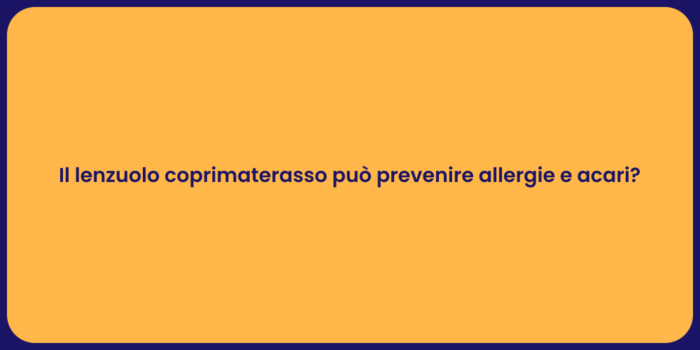 Il lenzuolo coprimaterasso può prevenire allergie e acari?