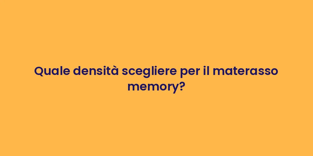 Quale densità scegliere per il materasso memory?