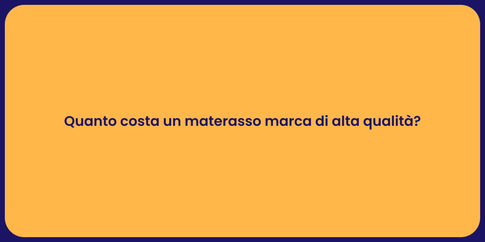 Quanto costa un materasso marca di alta qualità?