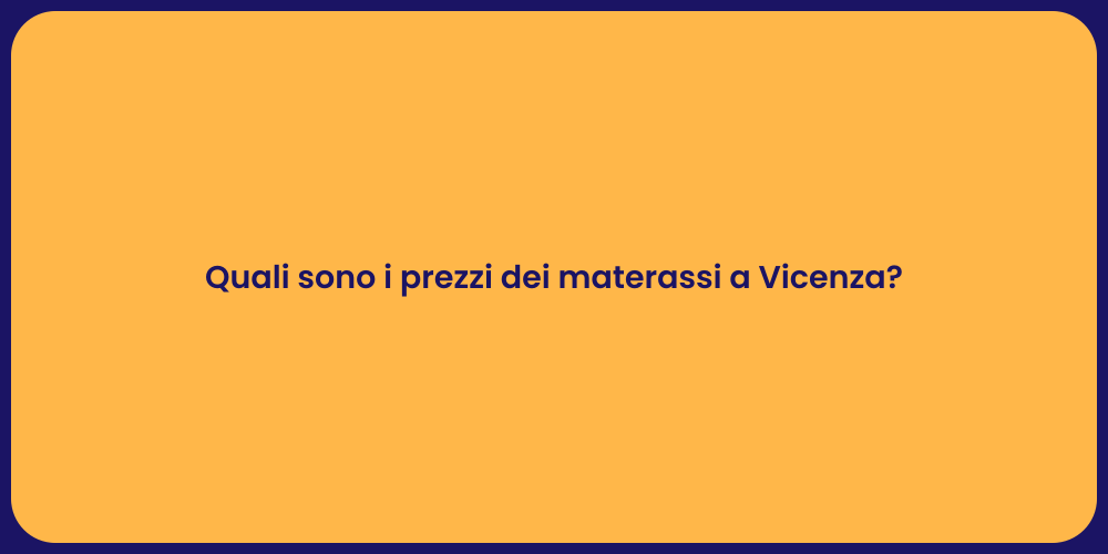 Quali sono i prezzi dei materassi a Vicenza?
