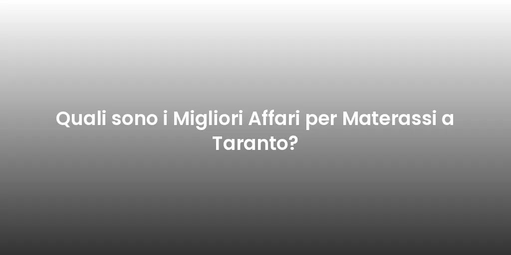 Quali sono i Migliori Affari per Materassi a Taranto?