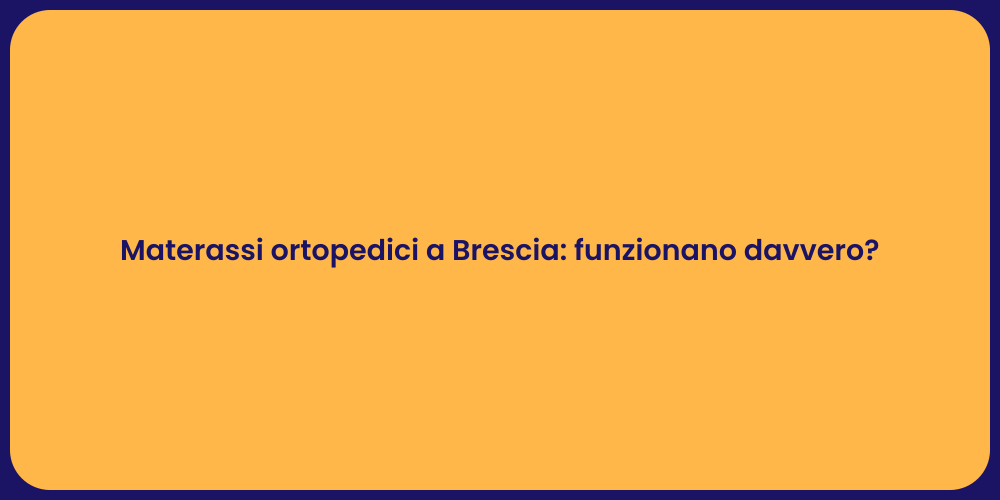 Materassi ortopedici a Brescia: funzionano davvero?
