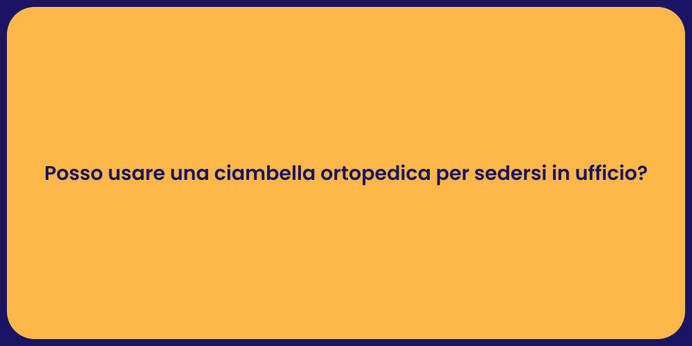 Posso usare una ciambella ortopedica per sedersi in ufficio?