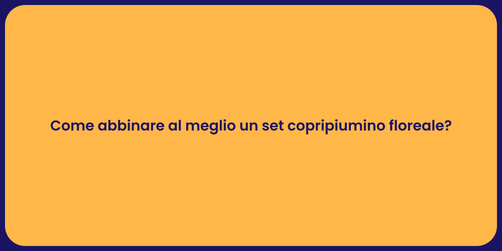 Abbinare il tuo copripiumino floreale