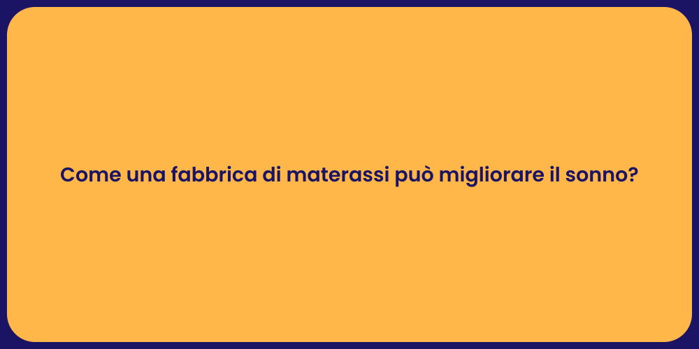 Come una fabbrica di materassi può migliorare il sonno?