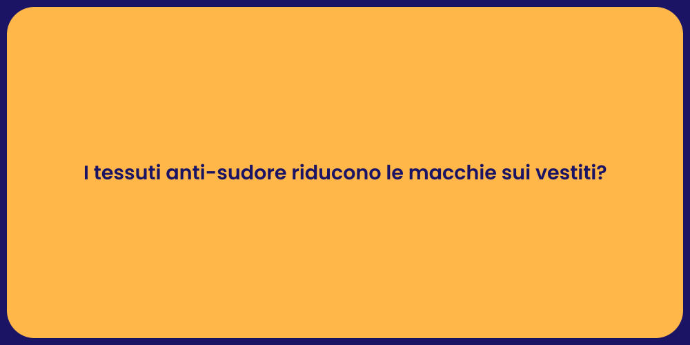 I tessuti anti-sudore riducono le macchie sui vestiti?