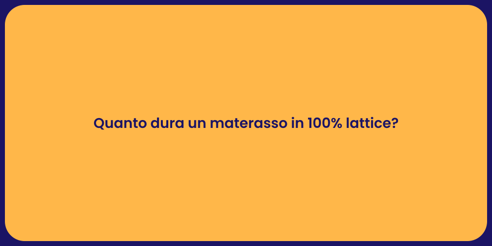 Quanto dura un materasso in 100% lattice?