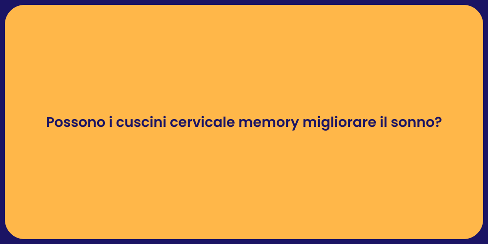 Possono i cuscini cervicale memory migliorare il sonno?