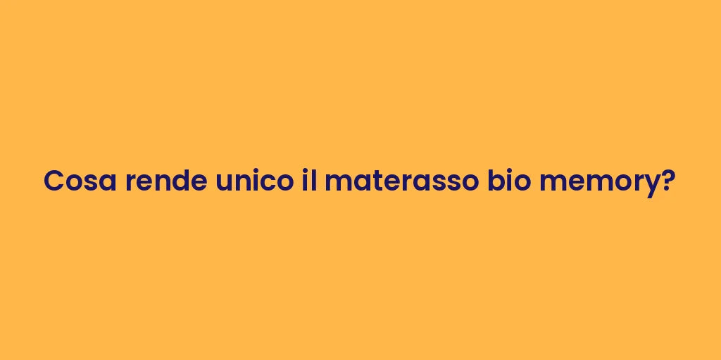 Cosa rende unico il materasso bio memory?
