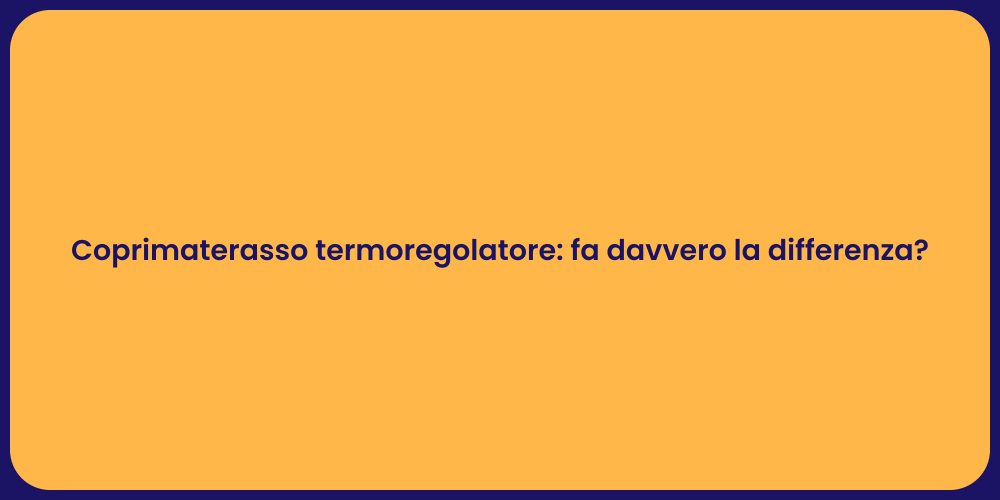 Coprimaterasso termoregolatore: fa davvero la differenza?