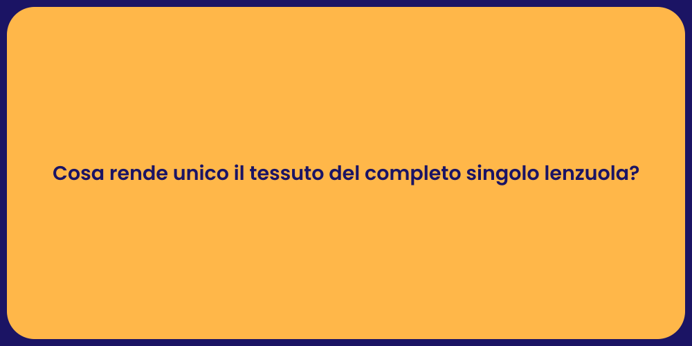 Cosa rende unico il tessuto del completo singolo lenzuola?