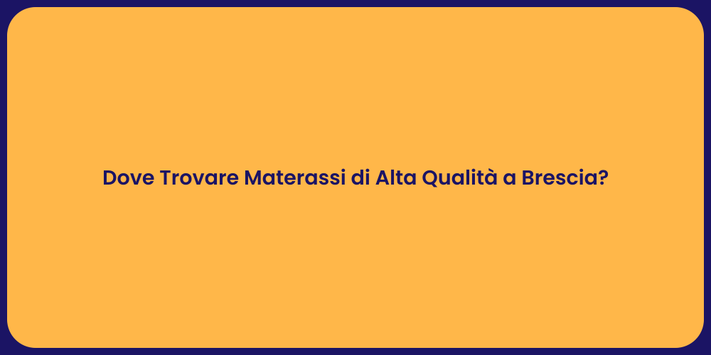 Dove Trovare Materassi di Alta Qualità a Brescia?