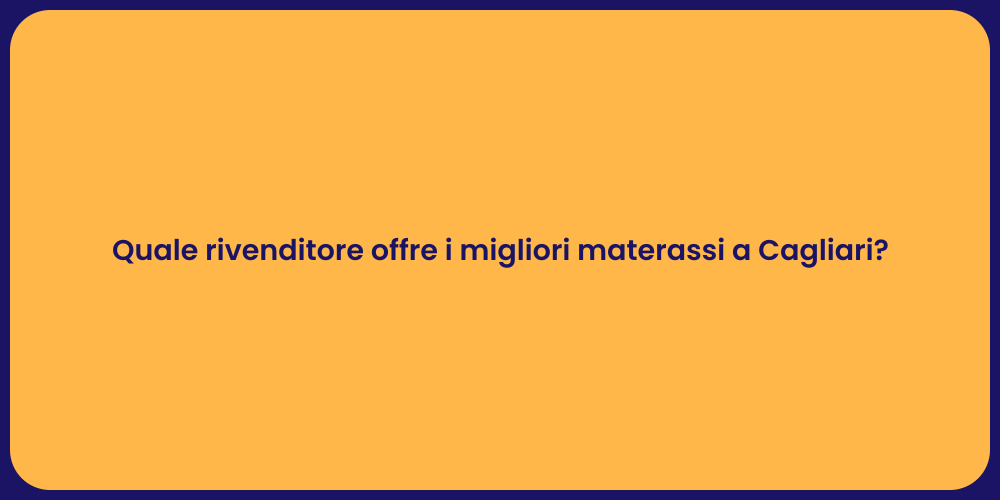 Quale rivenditore offre i migliori materassi a Cagliari?