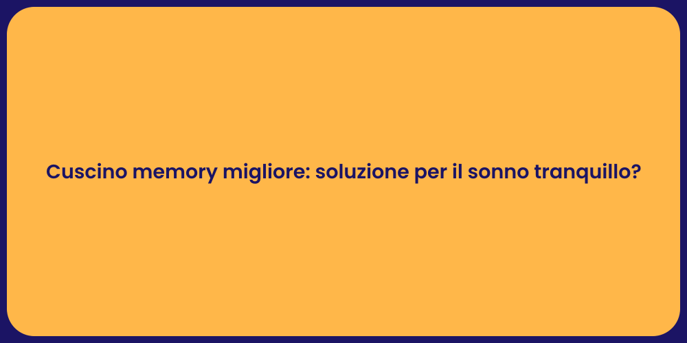 Cuscino memory migliore: soluzione per il sonno tranquillo?