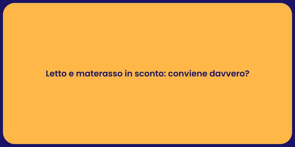 Letto e materasso in sconto: conviene davvero?