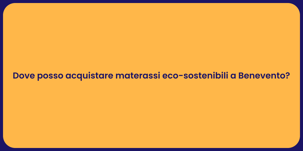 Dove posso acquistare materassi eco-sostenibili a Benevento?