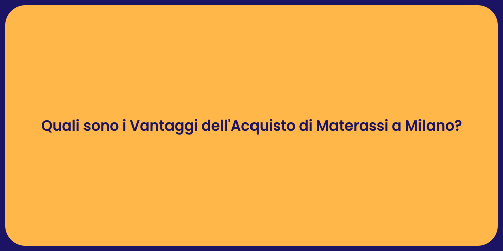 Quali sono i Vantaggi dell'Acquisto di Materassi a Milano?