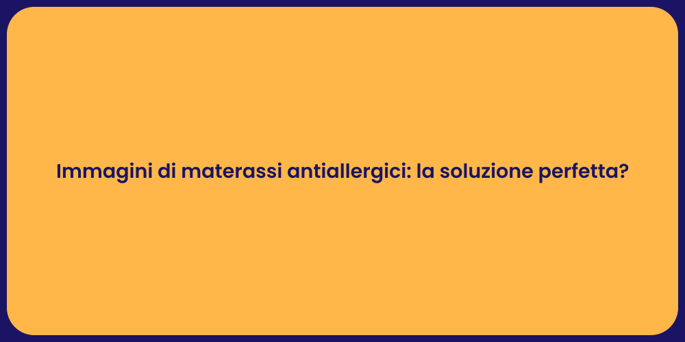 Immagini di materassi antiallergici: la soluzione perfetta?