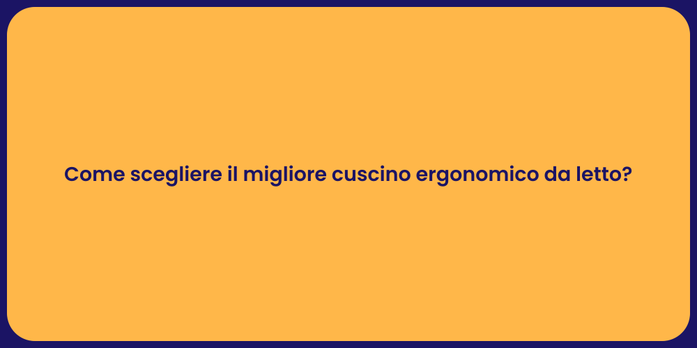Come scegliere il migliore cuscino ergonomico da letto?