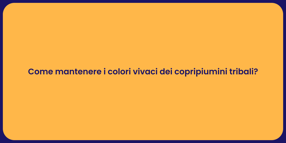 Come mantenere i colori vivaci dei copripiumini tribali?