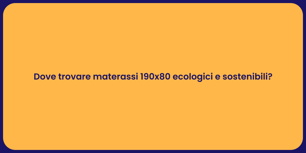 Dove trovare materassi 190x80 ecologici e sostenibili?