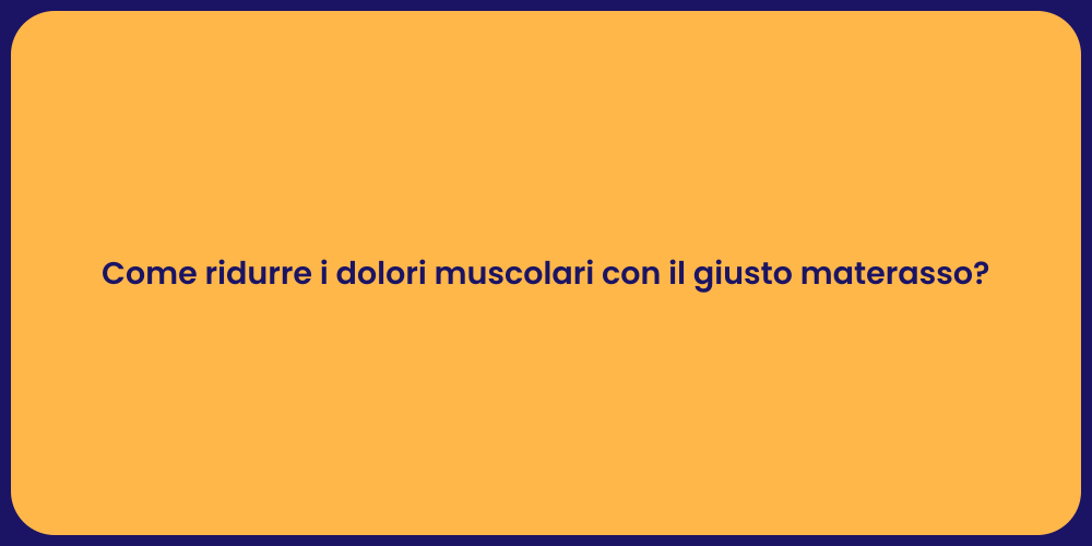Come ridurre i dolori muscolari con il giusto materasso?