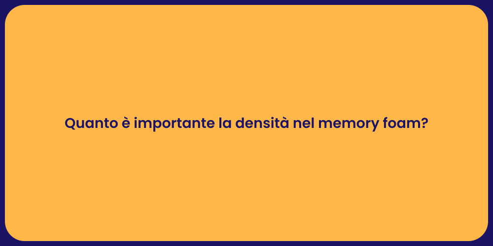 Quanto è importante la densità nel memory foam?