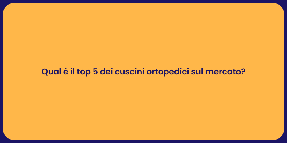 Qual è il top 5 dei cuscini ortopedici sul mercato?
