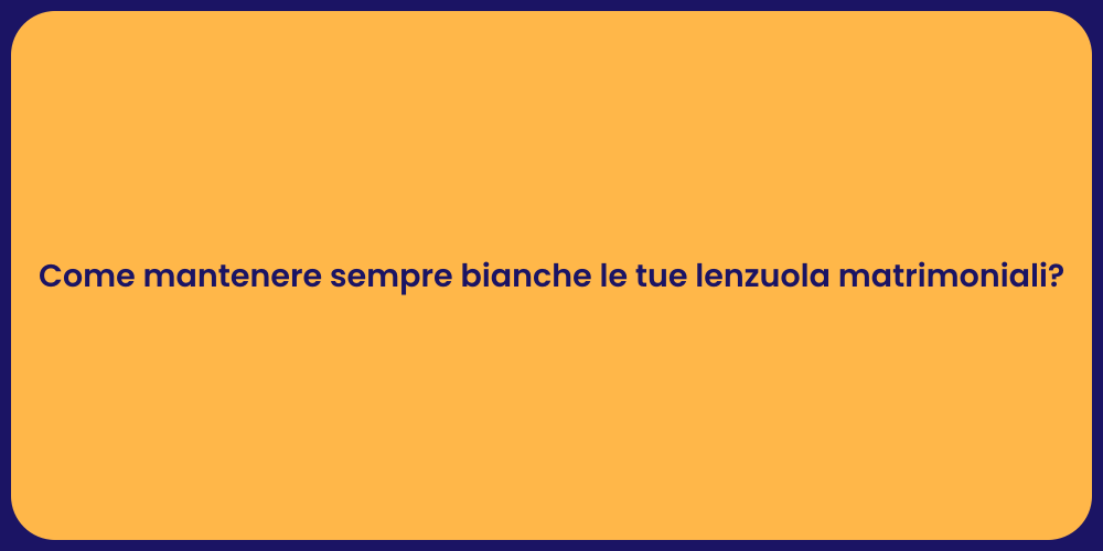 Segreti per Lenzuola Sempre Bianche