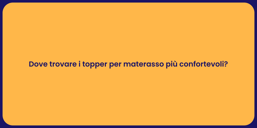 Dove trovare i topper per materasso più confortevoli?