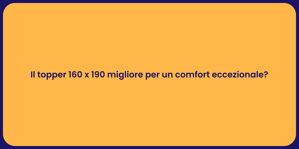 Il topper 160 x 190 migliore per un comfort eccezionale?