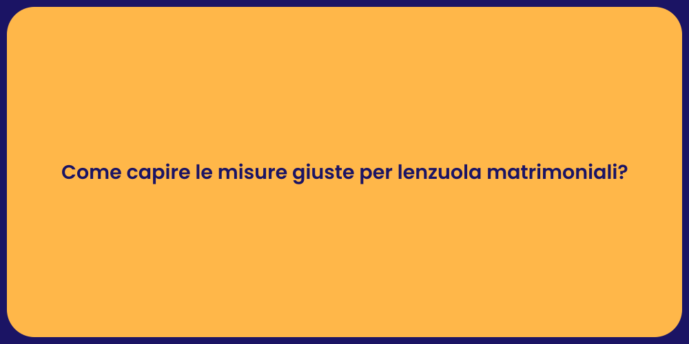 Come capire le misure giuste per lenzuola matrimoniali?